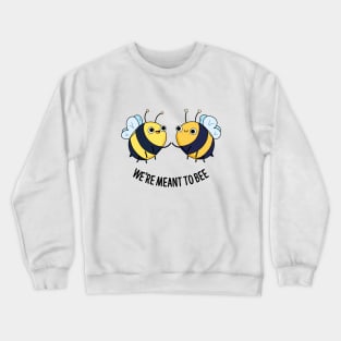 We're Meant To Bee Cute Bee Pun Crewneck Sweatshirt